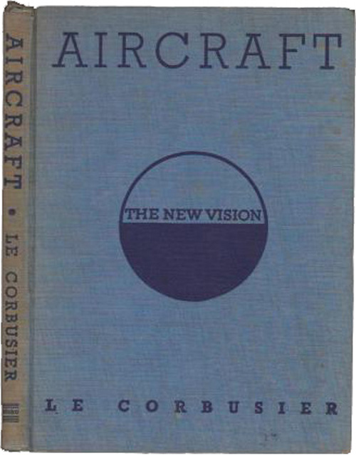 Aircraft by Le Corbusier, published in The Studio, London, with Studio Publications Inc, New York, 1935. This work was commissioned by Studio Ltd, London in respect of Le Corbusier’s special enthusiasm for aircraft, and is now a rare collectors’ item.