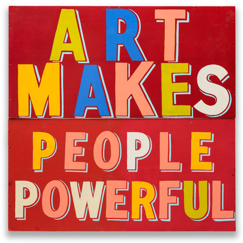 Bob and Roberta Smith. Art Makes People Powerful, 2015. Courtesy Bob and Roberta Smith.