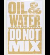 Oil & Water Do Not Mix. Anthony Burrill, 2010, Great Britain. Screenprint. © Anthony Burrill/Victoria and Albert Museum, London.