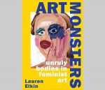 Art Monsters: Unruly Bodies in Feminist Art by Lauren Elkin, published by Chatto & Windus.