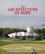 The architecture of hope: Maggie’s cancer caring centres, by Charles Jencks and Edwin Heathcote.