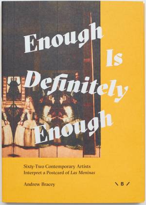 Enough Is Definitely Enough: Sixty-Two Contemporary Artists Interpret a Postcard of Las Meninas by Andrew Bracey