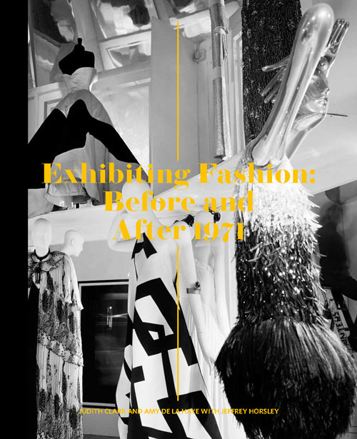 Exhibiting Fashion: Before and After 1971 by Judith Clark and Amy de la Haye with Jeffrey Horsley. Published by Yale University Press, 2014. Book cover.