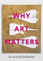 Why Art Matters by Alastair Gordon, published by IVP Books.