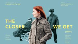 The film-maker talks about her incredibly successful and amazingly raw and personal documentary of her family history, The Closer We Get