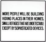 Jenny Holzer. More people will be building hiding  places … Text: Living Series (1980-1982), 1981. Enamel on metal, hand-painted sign: black on white, 53.3 x 58.4 cm. © 1983 Jenny Holzer, member Artists Rights Society (ARS), NY.