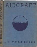 Aircraft by Le Corbusier, published in The Studio, London, with Studio Publications Inc, New York, 1935. This work was commissioned by Studio Ltd, London in respect of Le Corbusier’s special enthusiasm for aircraft, and is now a rare collectors’ item.