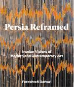 Persia Reframed: Iranian Visions of Modern and Contemporary Art by Fereshteh Daftari, published by IB Taurus.