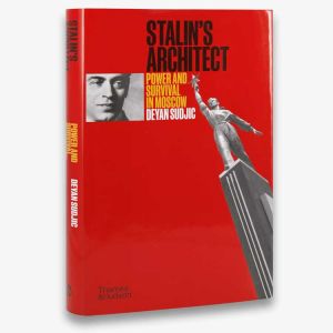Stalin’s Architect: Power and Survival in Moscow by Deyan Sudjic, published by Thames and Hudson. © Thames & Hudson.