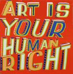 Bob and Roberta Smith. Art Is Your Human Right, 2015. Courtesy Bob and Roberta Smith.