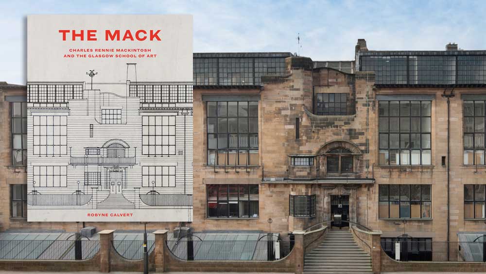 The Mack: Charles Rennie Mackintosh and the Glasgow School of Art