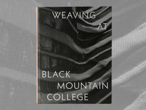 Weaving at Black Mountain College: Anni Albers, Trude Guermonprez, and Their Students, by Michael Beggs and Julie J Thompson, published by Yale University Press.